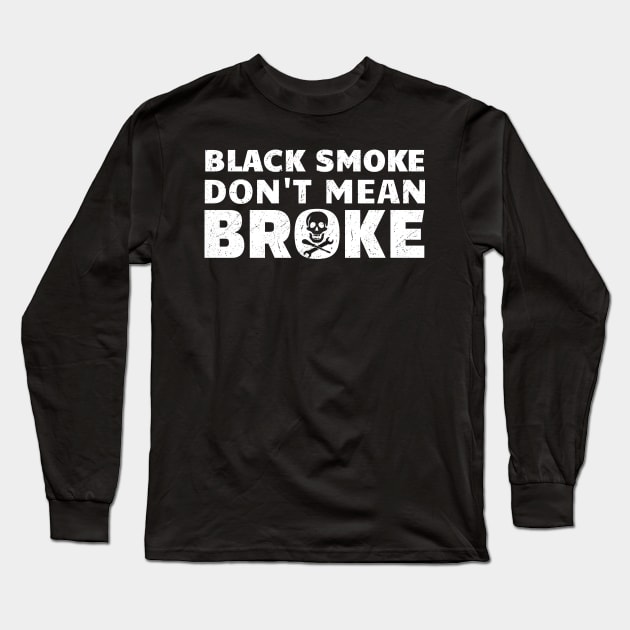 Black Smoke Don't Mean It's Broke Long Sleeve T-Shirt by Clara switzrlnd